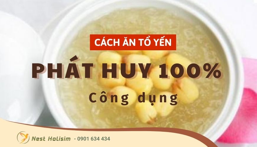 Ăn tổ yến như thế nào để phát huy 100% công dụng