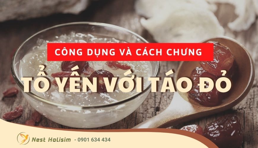 Công dụng và cách chưng tổ yến với táo đỏ