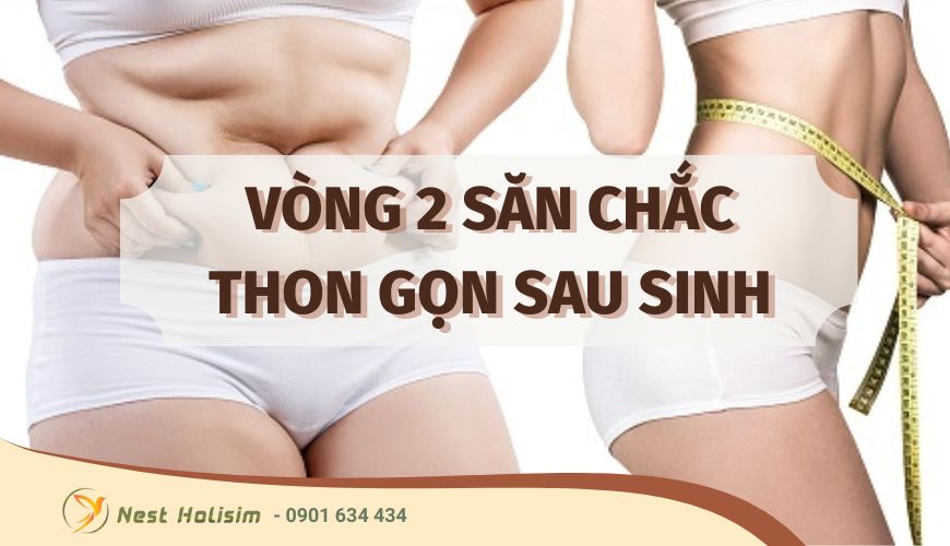 Làm thế nào để có vòng 2 săn chắc và thon gọn sau sinh?