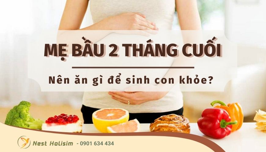 Mẹ bầu 2 tháng cuối nên ăn gì để sinh con cho khỏe?