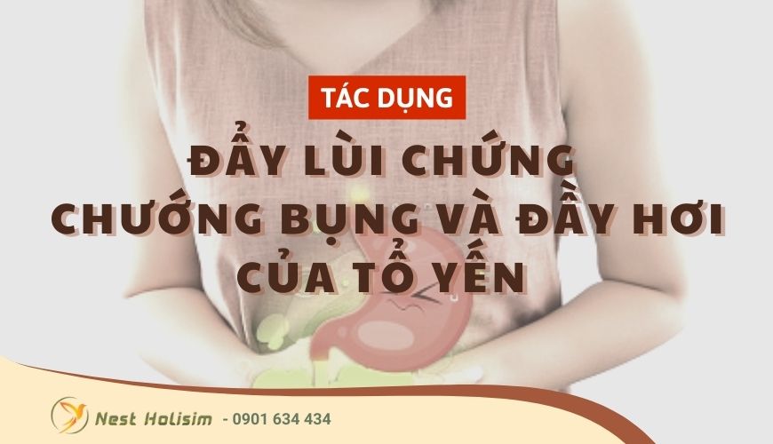 Tác dụng đẩy lùi chứng trướng bụng đầy hơi của tổ yến