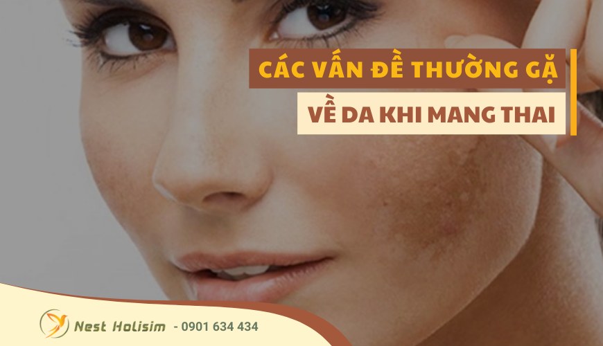 CÁC VẤN ĐỀ THƯỜNG GẶP VỀ DA KHI MANG THAI