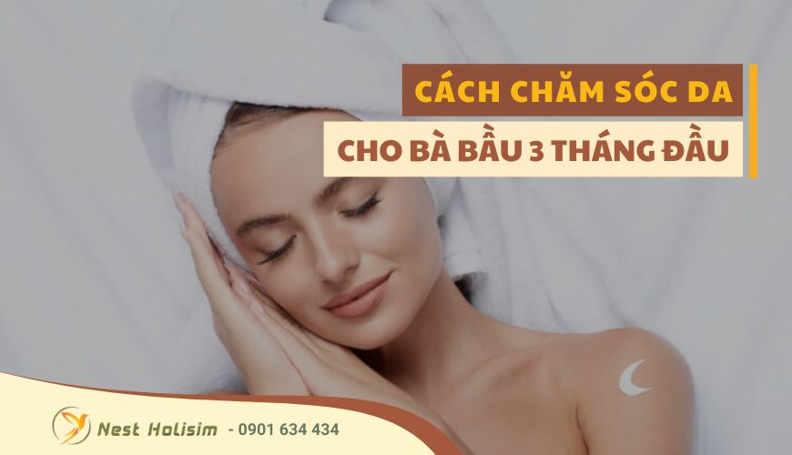 CÁCH CHĂM SÓC DA CHO BÀ BẦU 3 THÁNG ĐẦU