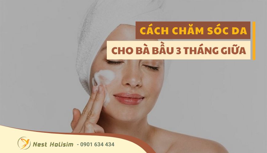 CÁCH CHĂM SÓC DA CHO BÀ BẦU 3 THÁNG GIỮA