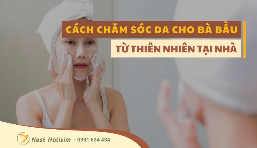 CÁCH CHĂM SÓC DA CHO BÀ BẦU TỪ THIÊN NHIÊN TẠI NHÀ