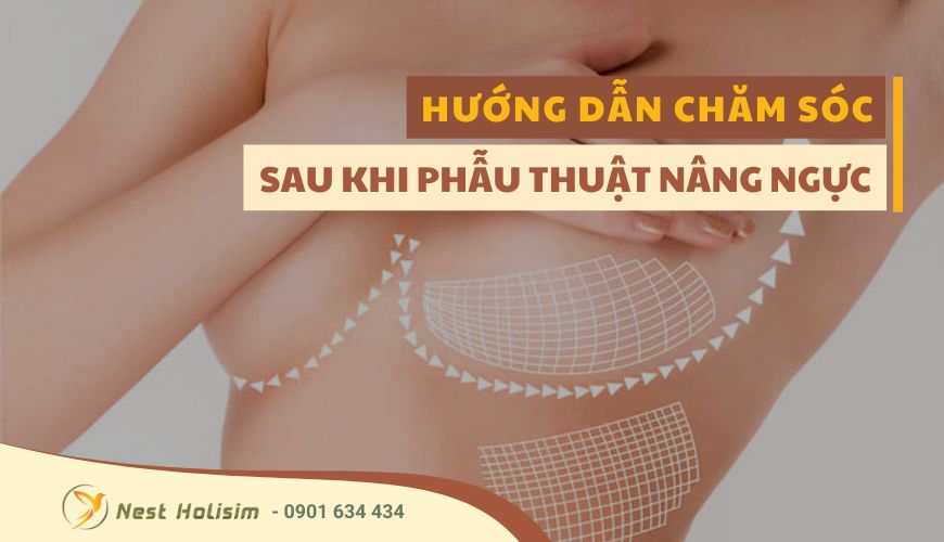 HƯỚNG DẪN CHĂM SÓC SAU KHI PHẪU THUẬT NÂNG NGỰC