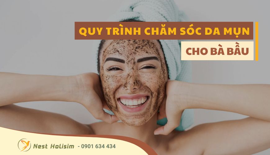QUY TRÌNH CHĂM SÓC DA MỤN CHO BÀ BẦU